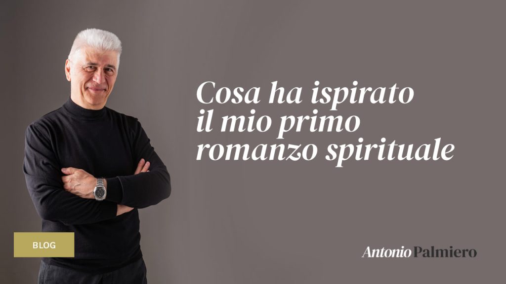 cosa-ha-ispirato-il-mio-primo-romanzo-spirituale-Antonio Pamiero-scrittore-spirituale-indipendente