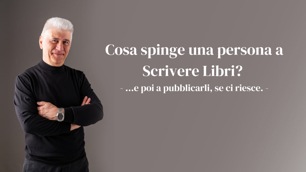 Cosa spinge una persona a Scrivere Libri - ...e poi a pubblicarli, se ci riesce...-_AntonioPalmiero
