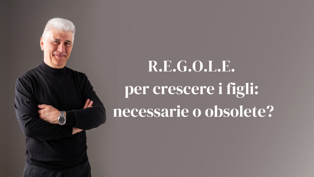 R.E.G.O.L.E. per crescere i figli necessarie o obsolete_AntonioPalmiero