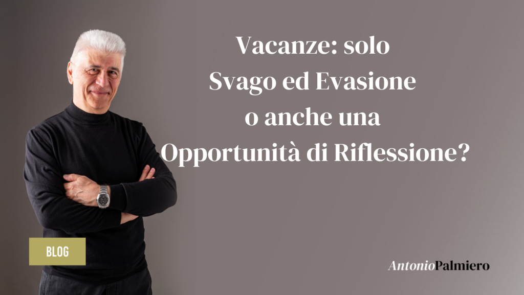 Vacanze-solo-Svago-ed-Evasione-o-anche-una-Opportunita-di-Riflessione_AntonioPalmiero