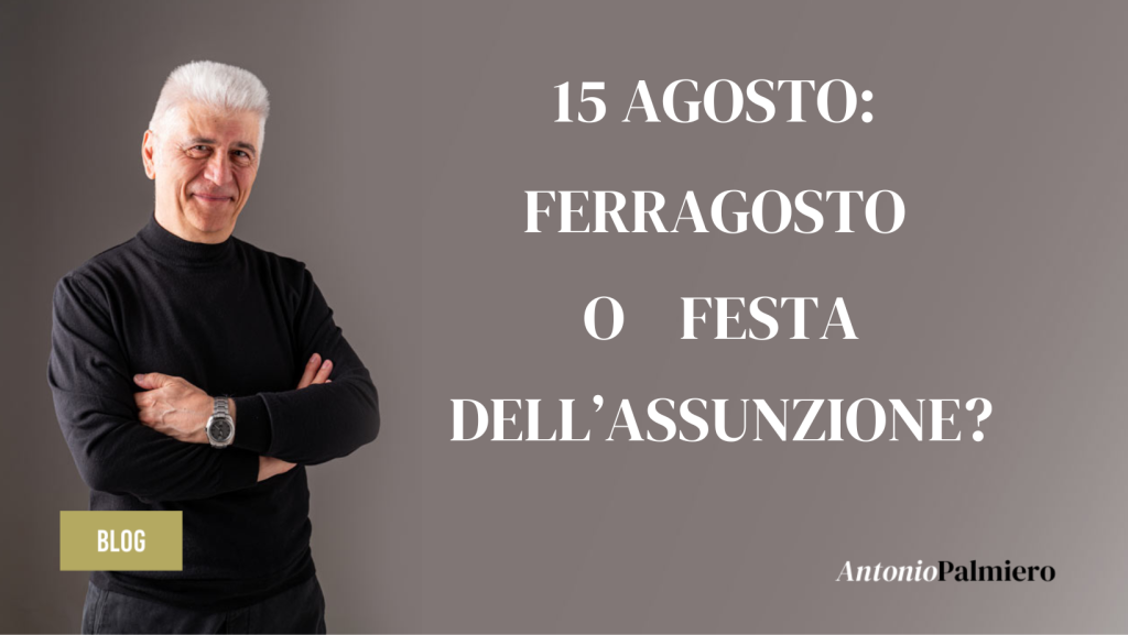 15 AGOSTO - FERRAGOSTO O FESTA DELLA ASSUNZIONE_AntonioPalmiero