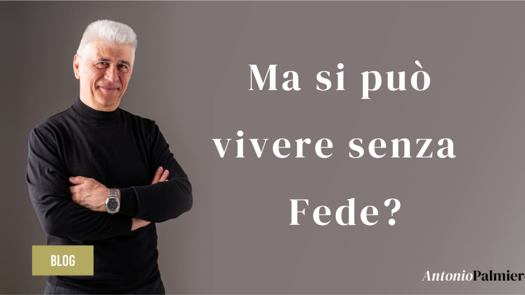 https://www.antoniopalmiero.it/wp-content/uploads/2023/09/MA-SI-PUO-VIVERE-SENZA-FEDE.png_AntonioPalmiero