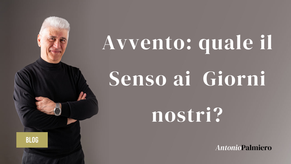 Avvento - quale il Senso ai Giorni nostri_AntonioPalmiero