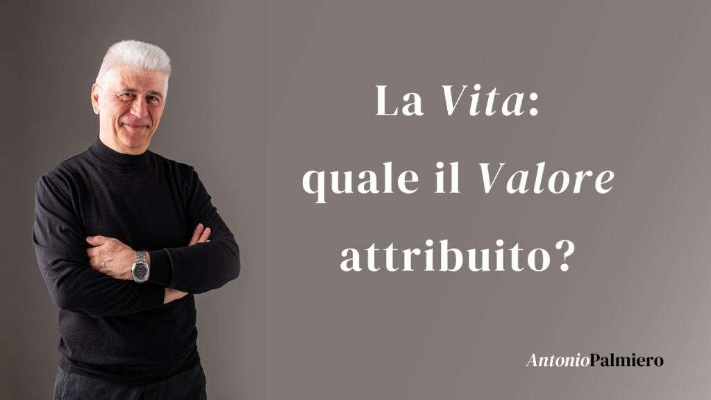 LA VITA QUALE IL VALORE ATTRIBUITO_AntonioPalmiero