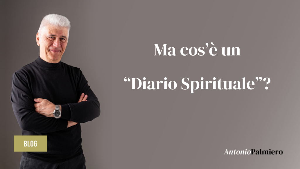 Ma cos’è un “Diario Spirituale”_AntonioPalmiero
