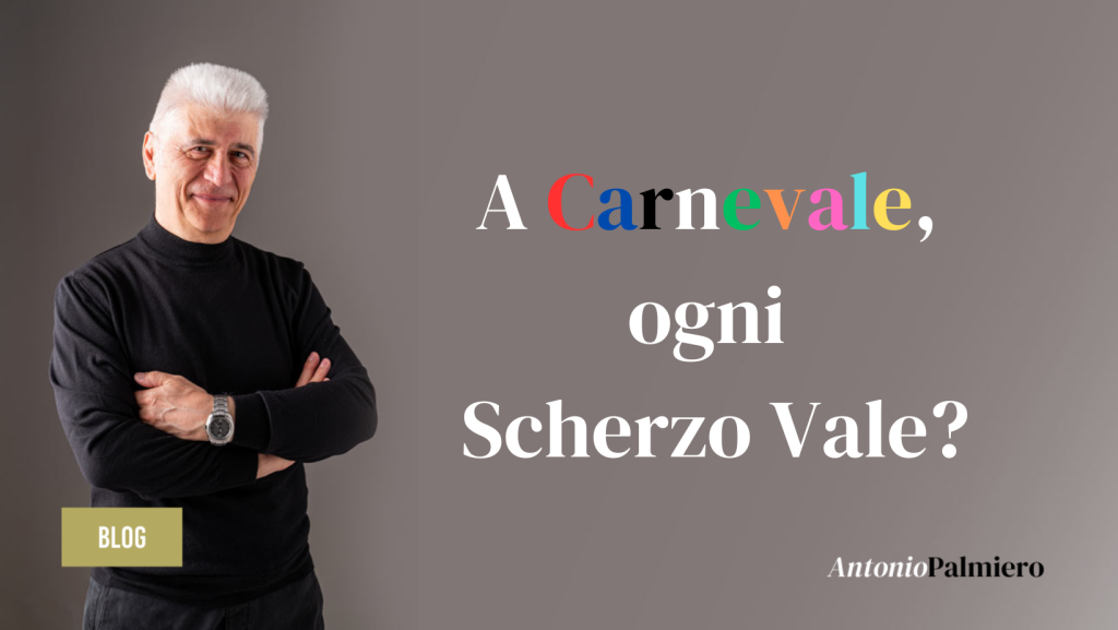 A CARNEVALE OGNI SCHERZO VALE_AntonioPalmiero