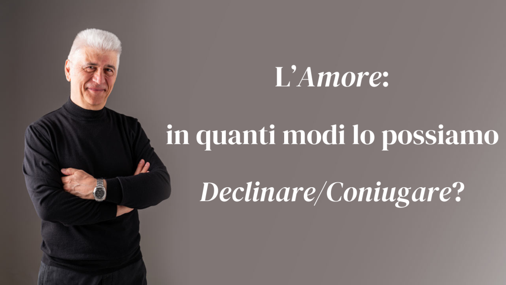 15APR2024 - L'Amore in quanti modi lo possiamo DeclinareConiugare_AntonioPalmiero