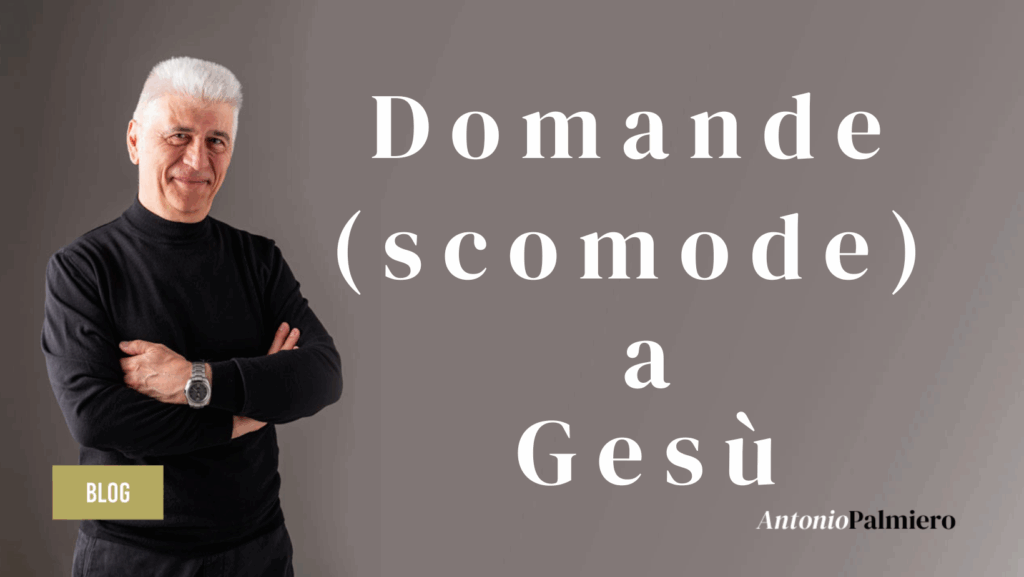 Domande (scomode) a Gesù