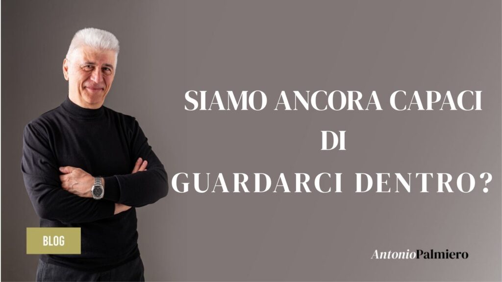 SIAMO ANCORA CAPACI DI GUARDARCI DENTRO