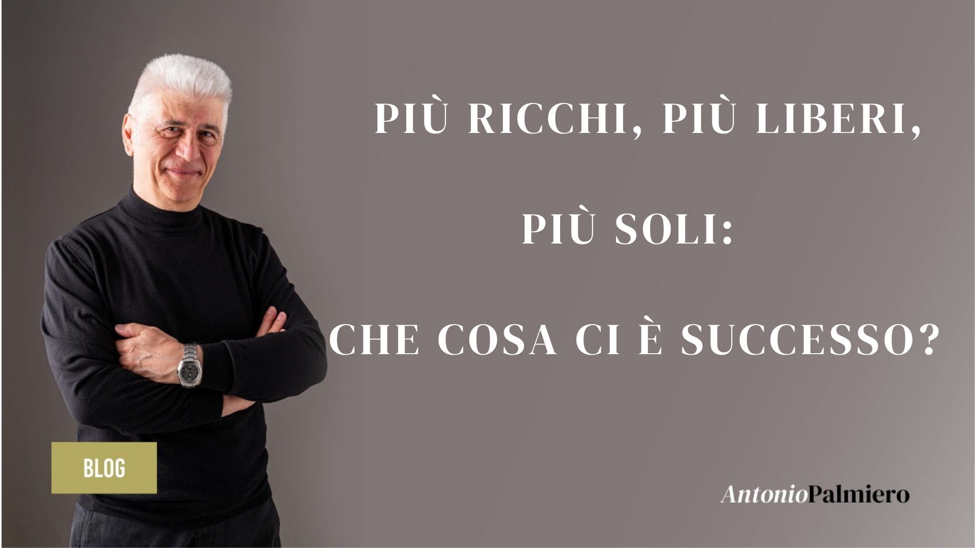 PIÙ RICCHI, PIÙ LIBERI, PIÙ SOLI: CHE COSA CI È SUCCESSO
